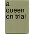 A Queen On Trial