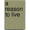 A Reason To Live door Billie Jo Lister