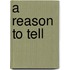 A Reason To Tell
