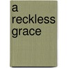 A Reckless Grace door Margaret Taliaferro