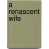 A Renascent Wife door Maxine Sue Feller