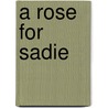 A Rose for Sadie by Rosie Canady McGowan