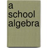 A School Algebra by G.A. (George Albert) Wentworth