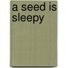 A Seed Is Sleepy by Sylvia Long
