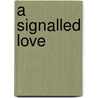 A Signalled Love door D.W. Hartnett