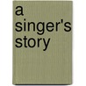 A Singer's Story door Onbekend