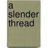 A Slender Thread door Diane Ackerman