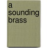 A Sounding Brass by Shelley Bates