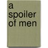 A Spoiler Of Men