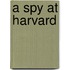A Spy At Harvard