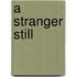 A Stranger Still