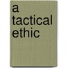 A Tactical Ethic by Dick Couch