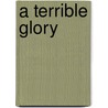 A Terrible Glory door James Donovan