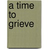A Time To Grieve door Ben N. Davidson
