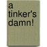 A Tinker's Damn!