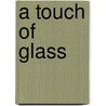 A Touch of Glass door Nancy Alden