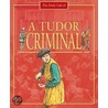 A Tudor Criminal by Alan Childs