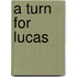 A Turn for Lucas