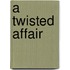 A Twisted Affair