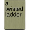 A Twisted Ladder door Rhodi Hawk