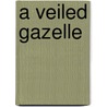A Veiled Gazelle door Indries Shah
