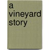 A Vineyard Story door Estella Wight