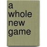 A Whole New Game door John P. Rossi