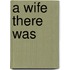 A Wife There Was