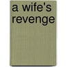 A Wife's Revenge by Eric Francis