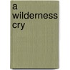 A Wilderness Cry door William Kirkpatrick