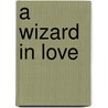 A Wizard in Love by Mireille LeVert