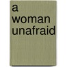 A Woman Unafraid door Penny Coleman