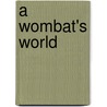 A Wombat's World door Caroline Arnold