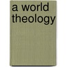 A World Theology door W. Ross Reat