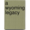 A Wyoming Legacy door Jeanne Castberg