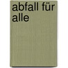 Abfall für alle door Rainald Goetz