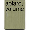 Ablard, Volume 1 door Charles De R�Musat