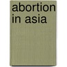 Abortion In Asia door Andrea Whittaker
