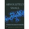 Absolutely Small by Michael D. Fayer