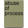 Abuse Of Process door James A. Schaller
