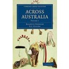 Across Australia by Sir Baldwin Spencer