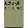 Acts Of Defiance by Dennis Haskell