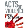 Acts Of Violence by Ryan Jahn