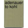 Adenauer to Kohl door Heidrun Abromeit