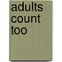 Adults Count Too