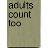 Adults Count Too door Roseanne Benn