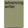 Advancing Writer door Karen L. Greenberg