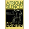 African Silences door Peter Matthiesssen