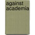 Against Academia