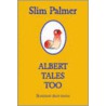 Albert Tales Too by Slim Palmer